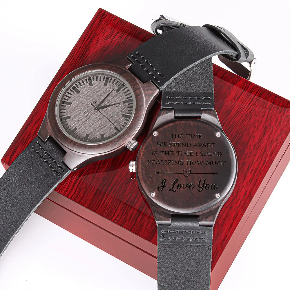 The Time We Spend Apart Engraved Wooden Watch Gift For Husband or Boyfriend