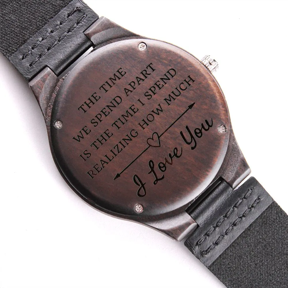 The Time We Spend Apart Engraved Wooden Watch Gift For Husband or Boyfriend