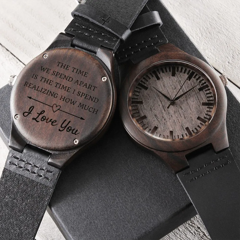 The Time We Spend Apart Engraved Wooden Watch Gift For Husband or Boyfriend